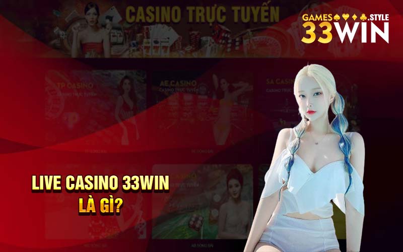 Live casino 33Win là gì?